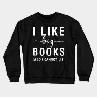I Like Big Books And I Cannot Lie Crewneck Sweatshirt